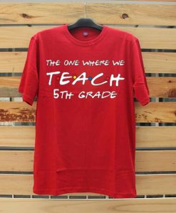 Teachers shirts the one where we teach Red T shirts