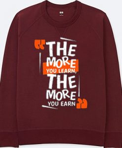 The More You Learn The More You Learn Maroon Sweatshirts