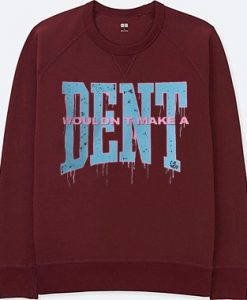 Wouldn t Make a Dent Maroon Sweatshirts
