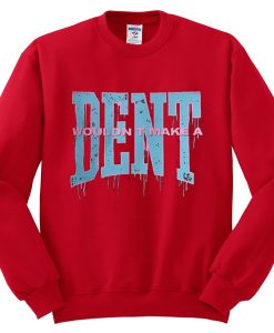 Wouldn t Make a Dent Red Sweatshirts