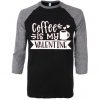 Coffe Is My Valentine Grey Black Raglan Tees