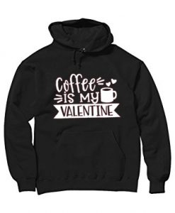 Coffe Is My Valentine Black Hoodie
