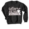 Coffe Is My Valentine Black Sweatshirts