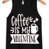 Coffe Is My Valentine Black Tank Top