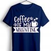 Coffe Is My Valentine Blue Navy T shirts