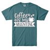 Coffe Is My Valentine Blue Spource T shirts