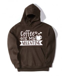 Coffe Is My Valentine Brown Hoodie