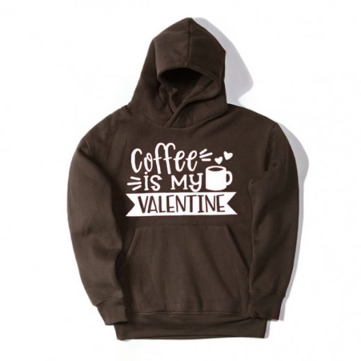 Coffe Is My Valentine Brown Hoodie