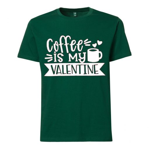 Coffe Is My Valentine GreenT shirts