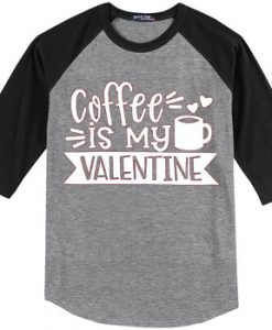 Coffe Is My Valentine Black Grey Raglan Tees