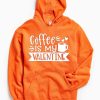 Coffe Is My Valentine Orange Hoodie