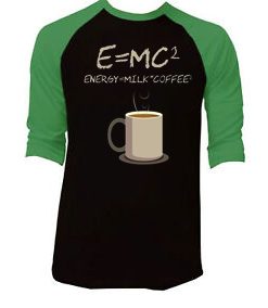 E=mc2 Coffee Energy Milk Black Green Raglan T shirts