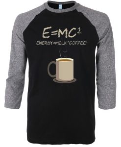 E=mc2 Coffee Energy Milk Black Grey Raglan T shirts