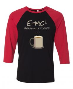 E=mc2 Coffee Energy Milk Black Red Raglan T shirts