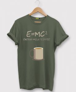 E=mc2 Coffee Energy Milk Green Army tshirts