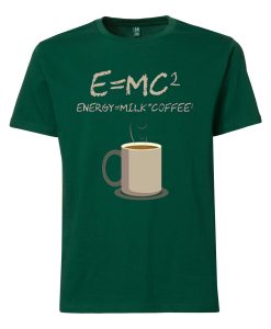 E=mc2 Coffee Energy Milk Green tshirts