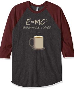E=mc2 Coffee Energy Milk Grey Brown Raglan T shirts