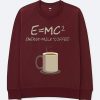 E=mc2 Coffee Energy Milk Maroon Sweatshirts
