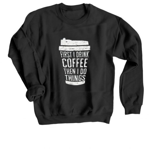 FIRST DRINK COFFEE Black Sweatshirts