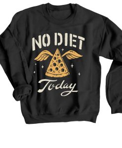 No Diet Today Black Sweatshirts