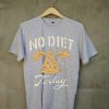 No Diet Today Grey T shirts