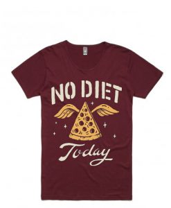 No Diet Today Maroon T shirts