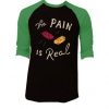 The Pain Is Real Blue Black Green Raglan T shirts