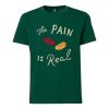 The Pain Is Real GreenT shirts