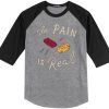 The Pain Is Real Grey Black Raglan T shirts
