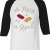 The Pain Is Real White Black Raglan T shirts