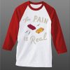 The Pain Is Real White Red Raglan T shirts