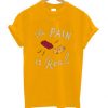 The Pain Is Real Yellow T shirts