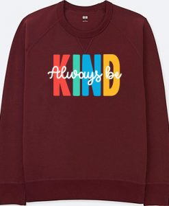Always be Kind Maroon Sweatshirts