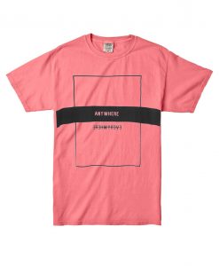 Anywhere Pink T shirts