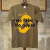 No Pain No Gain Brown T shirts