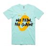 No Pain No Gain Green Mint T shirts
