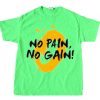 No Pain No Gain Green Neon T shirts