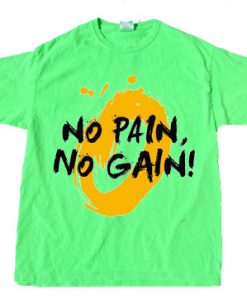 No Pain No Gain Green Neon T shirts