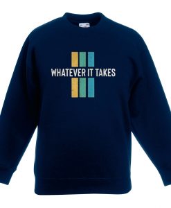 Whatever it take Blue Navy Sweatshirts