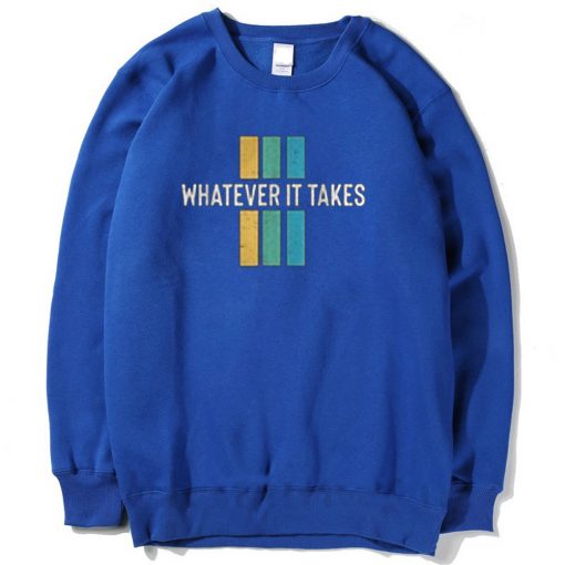 Whatever it take Blue Sweatshirts