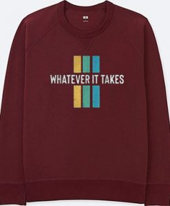 Whatever it take Maroon Sweatshirts