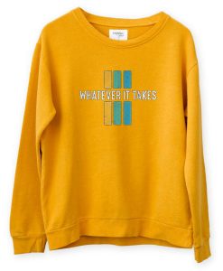 Whatever it take Yellow Sweatshirts