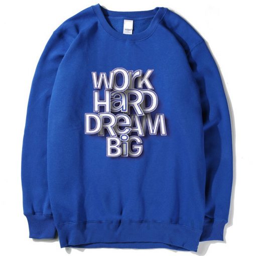 Work Hard Dream Big Blue Sweatshitrs