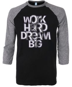 Work Hard Dream Black Grey Raglan T shirts