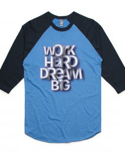 Work Hard Dream Blue Black Raglan T shirts