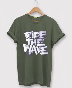 Ride The Wafe Green Army T shirts