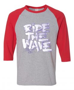 Ride The Wafe Grey Red Raglan T shirts