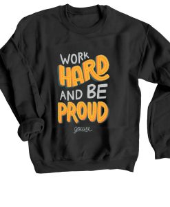 Work Hard And Be Proud Black Sweatshirts