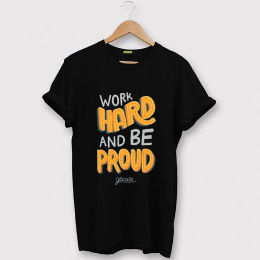 Work Hard And Be Proud Black T shirts