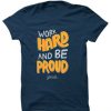 Work Hard And Be Proud Blue NavyT shirts